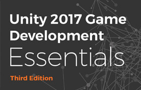 UNITY 2017 GAME DEVELOPMENT ESSENTIALS THIRD EDITION